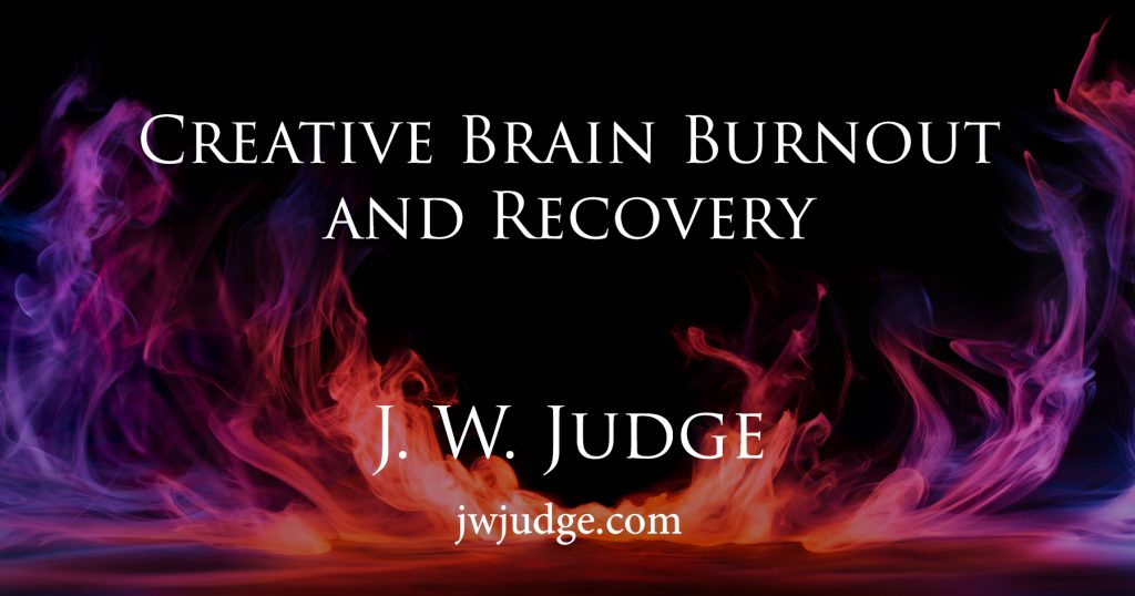 J. W. Judge Creative Brain Burnout and Recovery